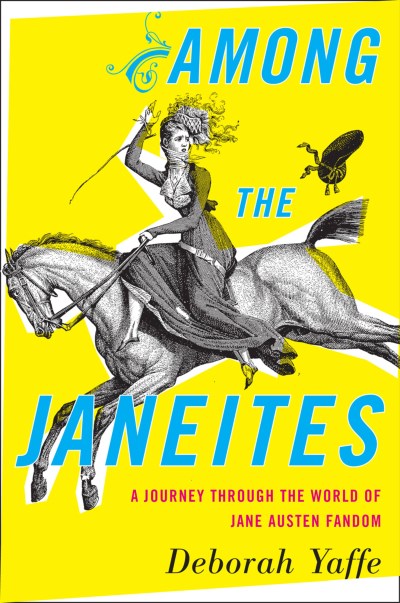 Deborah Yaffe/Among the Janeites@A Journey Through the World of Jane Austen Fandom